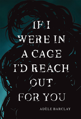 If I Were In a Cage I'd Reach Out For You - Ad&egrave;le Barclay