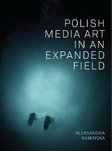 Polish Media Art in an Expanded Field - Aleksandra Kaminska