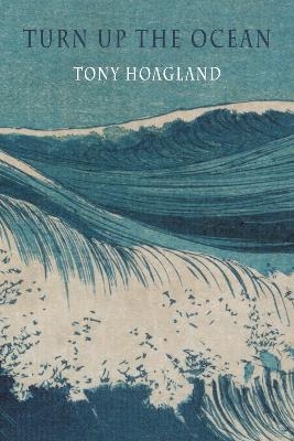 Turn Up the Ocean - Tony Hoagland
