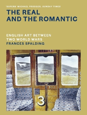 The Real and the Romantic: English Art Between Two World Wars &ndash; A Times Best Art Book of 2022 - Frances Spalding