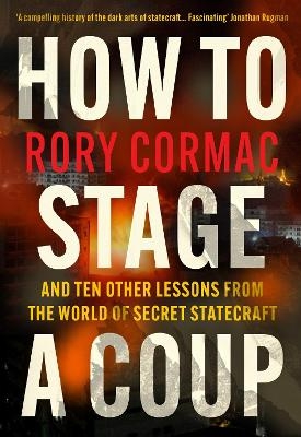 How To Stage A Coup - Rory Cormac