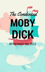 The Condensed Moby Dick - Herman Melville