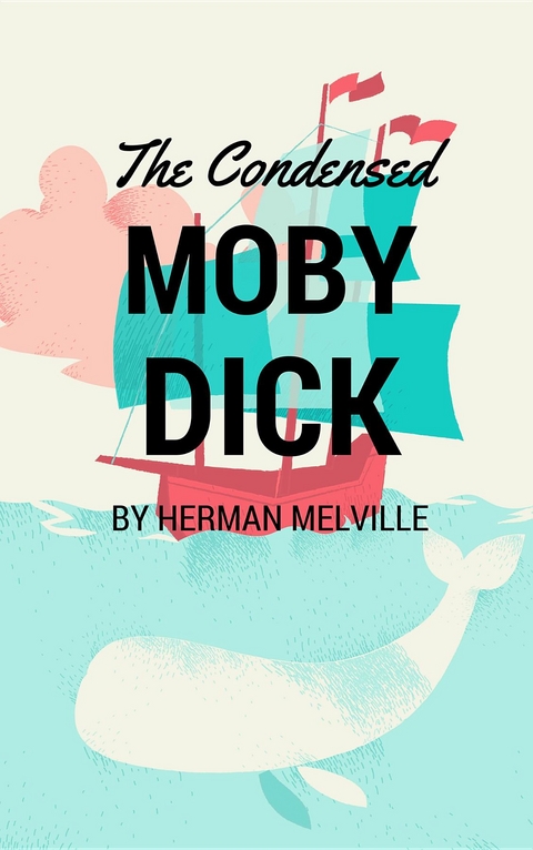 The Condensed Moby Dick - Herman Melville