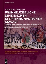 Fr&uuml;hneuzeitliche Dimensionen steppennomadischer Gewalt - Arkadiusz Blaszczyk