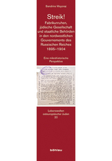 Streik! Fabrikunruhen, j&uuml;dische Gesellschaft und staatliche Beh&ouml;rden in den nordwestlichen Gouvernements des Russischen Reiches 1895-1904 - Sandrine Mayoraz