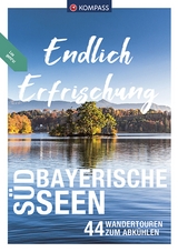 KOMPASS Endlich Erfrischung - S&uuml;dbayerische Seen - Ralf Enke, Siegfried Garnweidner, Monika G&ouml;bl, Eugen E. H&uuml;sler, Raphaela Moczynski, Thomas Rettstatt, Michael S&auml;nger, Christian Schneewei&szlig;, Brigitte Sch&auml;fer, Walter Theil, Eva Maria Volgger