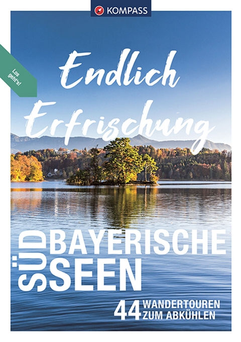 KOMPASS Endlich Erfrischung - S&uuml;dbayerische Seen - Ralf Enke, Siegfried Garnweidner, Monika G&ouml;bl, Eugen E. H&uuml;sler, Raphaela Moczynski, Thomas Rettstatt, Michael S&auml;nger, Christian Schneewei&szlig;, Brigitte Sch&auml;fer, Walter Theil, Eva Maria Volgger