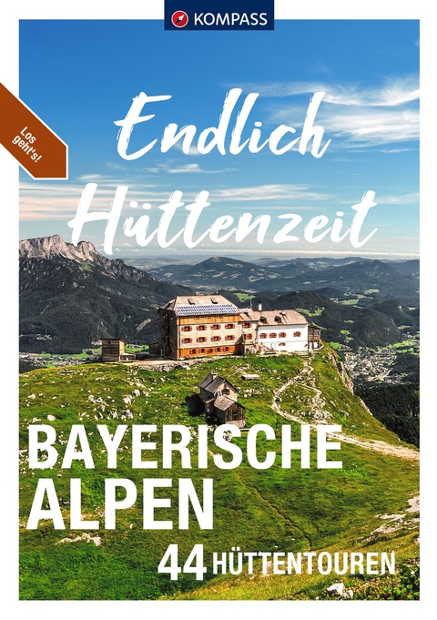 KOMPASS Endlich H&uuml;ttenzeit - Bayerische Alpen - Stephan Bernau, Siegfried Garnweidner, Monika G&ouml;bl, Eugen E. H&uuml;sler, Brigitte Sch&auml;fer, Christian Schneewei&szlig;, Hermann Sonntag, Walter Theil