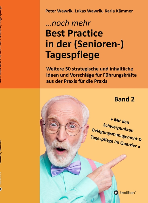 Noch mehr Best Practice in der (Senioren-)Tagespflege - Fachbuch Pflege - Peter Wawrik, Lukas Wawrik, Karla K&auml;mmer