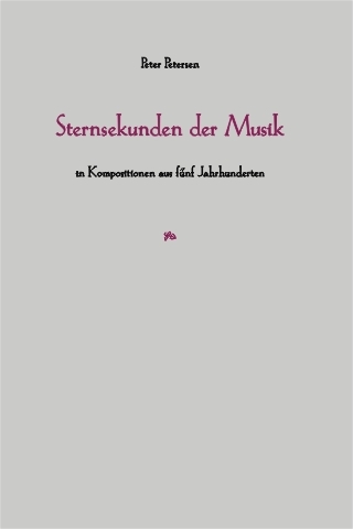 Sternsekunden der Musik in Kompositionen aus f&uuml;nf Jahrhunderten - Peter Petersen