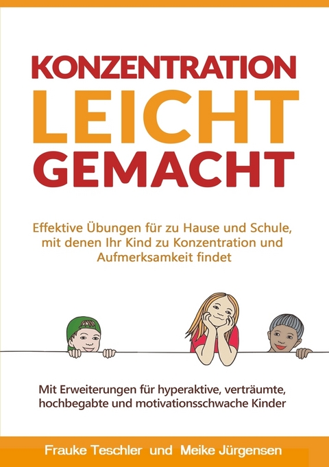 Konzentration leicht gemacht - Meike J&uuml;rgensen, Frauke Teschler