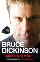 Bruce Dickinson - Maiden Voyage: The Biography - Joe Shooman