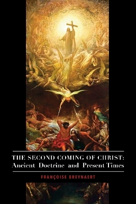 The Second Coming of Christ &ndash; Ancient Doctrine and Present Times - Fran&ccedil;oise Breynaert, Nirmal Dass