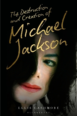 The Destruction and Creation of Michael Jackson - Ellis Cashmore