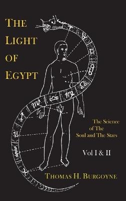 The Light of Egypt; Or, the Science of the Soul and the Stars [Two Volumes in One] - Thomas H Burgoyne