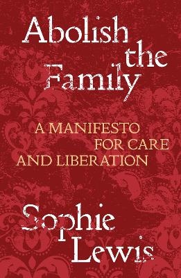 Abolish the Family - Sophie Lewis