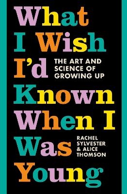What I Wish I&rsquo;d Known When I Was Young - Rachel Sylvester, Alice Thomson