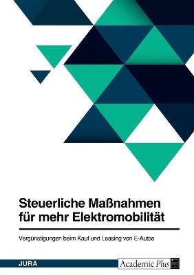 Steuerliche MaÃnahmen fÃ¼r mehr ElektromobilitÃ¤t. VergÃ¼nstigungen beim Kauf und Leasing von E-Autos