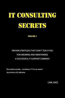 IT Consulting Secrets - Carl a Katz