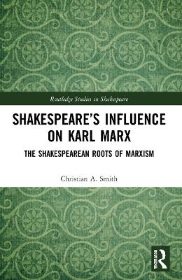 Shakespeare&rsquo;s Influence on Karl Marx - Christian A. Smith