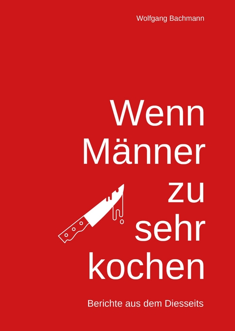 Wenn M&auml;nner zu sehr Kochen - Wolfgang Bachmann