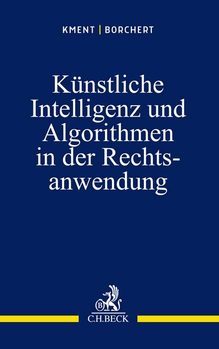 Künstliche Intelligenz und Algorithmen in der Rechtsanwendung - Martin Kment, Sophie Borchert