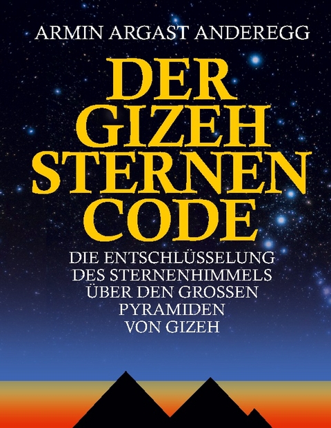 Der Gizeh Sternen Code - Armin Argast Anderegg