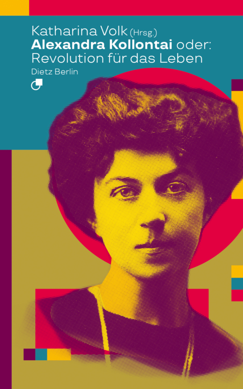 Alexandra Kollontai oder: Revolution f&uuml;r das Leben - 