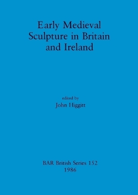 Early Mediaeval Sculpture in Britain and Ireland - 