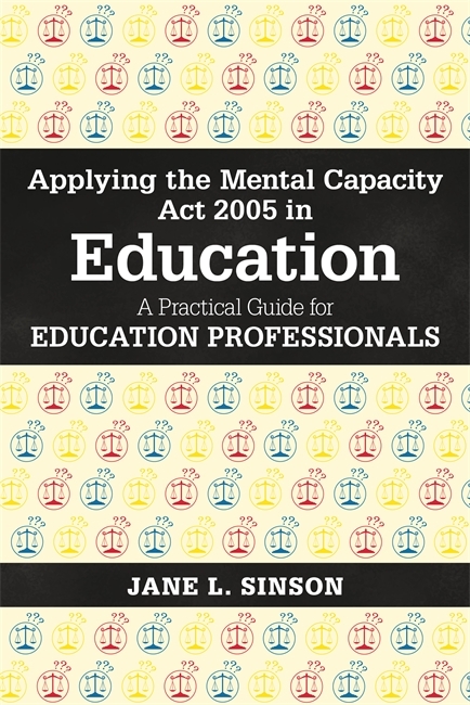 Applying the Mental Capacity Act 2005 in Education - Jane L. Sinson