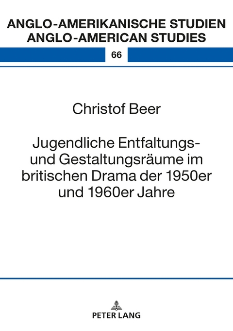Jugendliche Entfaltungs- und Gestaltungsr&auml;ume im britischen Drama der 1950er und 1960er Jahre - Christof Beer