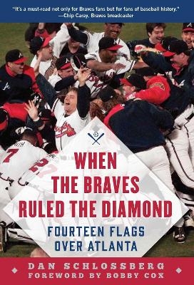 When the Braves Ruled the Diamond - Dan Schlossberg