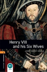Oxford Bookworms Library: Level 2:: Henry VIII and his Six Wives - Hardy-Gould, Janet