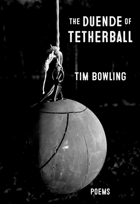 The Duende of Tetherball - Tim Bowling