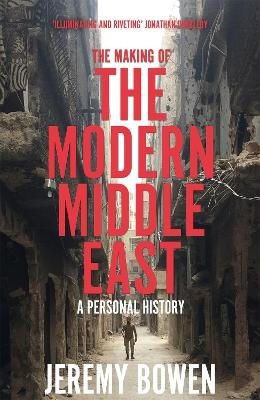 The Making of the Modern Middle East - Jeremy Bowen