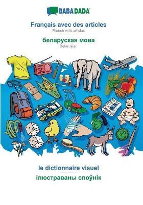 BABADADA, Fran&ccedil;ais avec des articles - Belarusian (in cyrillic script), le dictionnaire visuel - visual dictionary (in cyrillic script) -  Babadada GmbH