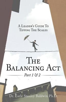 The Balancing Act Part 1 & 2 - Dr Earle Stanley Baldwin
