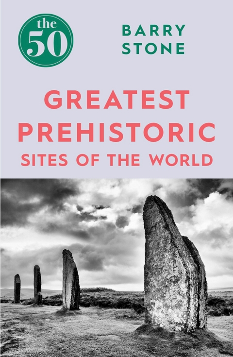50 Greatest Prehistoric Sites of the World -  Barry Stone