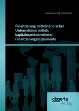 Finanzierung mittelst&auml;ndischer Unternehmen mittels kapitalmarktorientierter Finanzierungsinstrumente - Heiko Henning Rischbieter