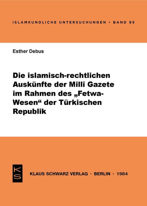 Die islamisch-rechtlichen Ausk&uuml;nfte der Milli Gazete im Rahmen des Fetwa-Wesens der T&uuml;rkischen Republik - Esther Debus