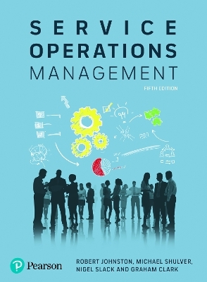 Service Operations Management - Robert Johnston, Michael Shulver, Nigel Slack, Graham Clark