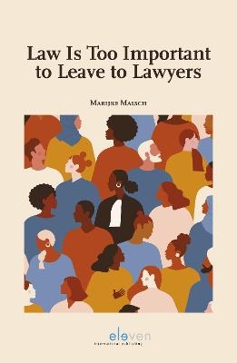 Law Is Too Important to Leave to Lawyers - Marijke Malsch