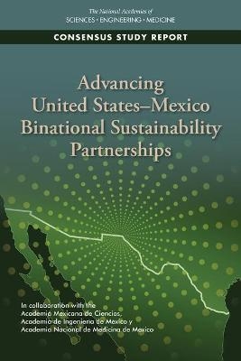 Advancing United States-Mexico Binational Sustainability Partnerships -  Academia Nacional de Medicina de M&eacute;xico,  Academia de Ingenier&iacute;a de M&eacute;xico,  Academia Mexicana de Ciencias, Engineering National Academies of Sciences  and Medicine,  Division of Behavioral and Social Sciences and Education