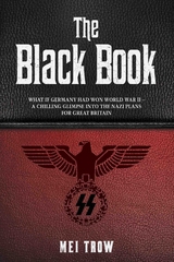 The Black Book: What if Germany had won World War II - A Chilling Glimpse into the Nazi Plans for Great Britain - Mei Trow