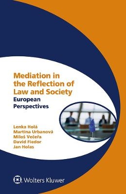 Mediation in the Reflection of Law and Society - Lenka Hol&aacute;, Milo&scaron; Večeřa, Martina Urbanov&aacute;, Jan Holas, David Fiedor