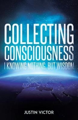Collecting Consciousness - Justin Victor