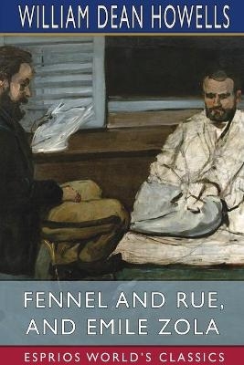 Fennel and Rue, and Emile Zola (Esprios Classics) - William Dean Howells