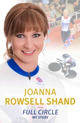 Joanna Rowsell Shand: Full Circle - My Autobiography - Joanna Rowsell Shand