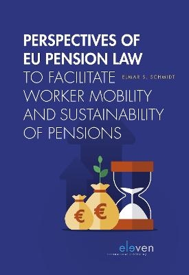 Perspectives of EU Pension Law to Facilitate Worker Mobility and Sustainability of Pensions - Elmar Sven Schmidt