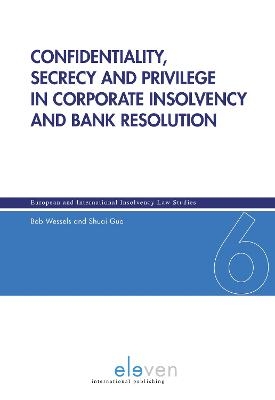 Confidentiality, Secrecy and Privilege in Corporate Insolvency and Bank Resolution - Prof. Bob Wessels, Shuai Guo LLM